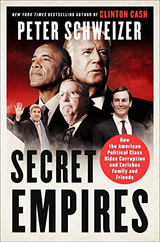 Secret Empires： How the American Political Class Hides Corruption and Enriches Family and Friends